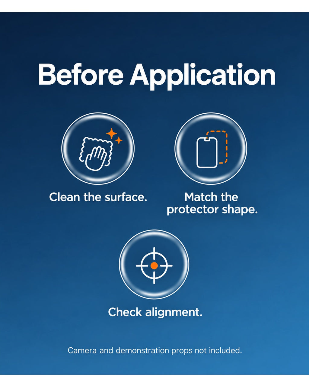 Before Application. Clean the surface.. Match the protector shape.. Check alignment.. Camera and demonstration props not included. [FLW-media-S140-0c6bd19a]