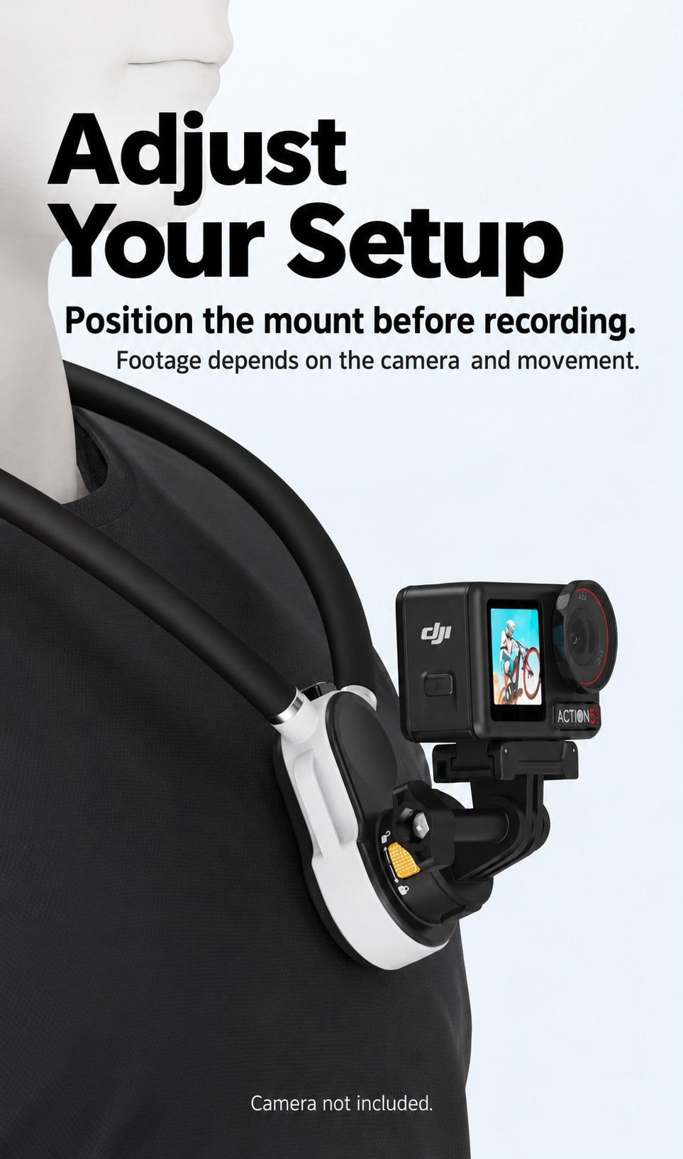 BARUNOR neck EN 20261020 07: Adjust Your Setup; Position the mount before recording.; Footage depends on the camera and movement.; Camera not included.